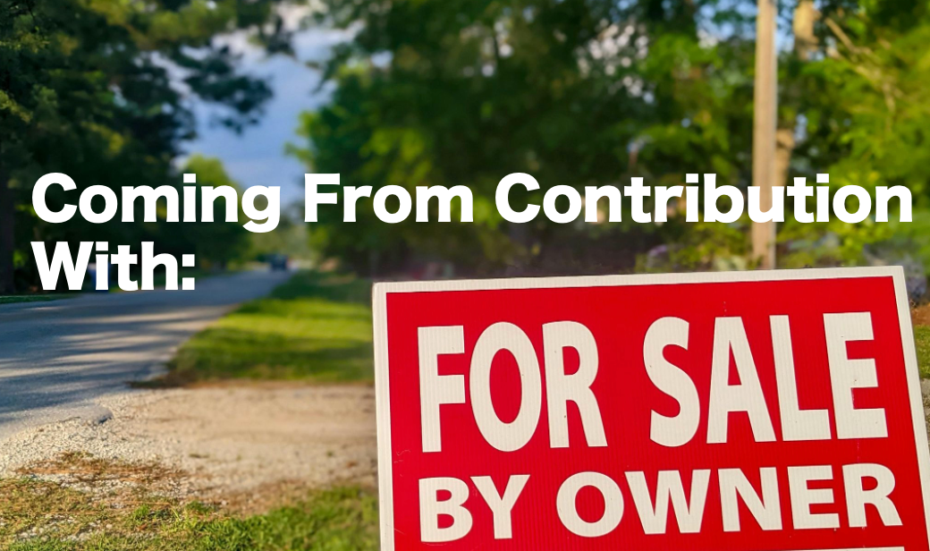 Come From Contribution: How Helping For Sale By Owners Is One of the Most Ethical (and Profitable) Things an Agent Can Do